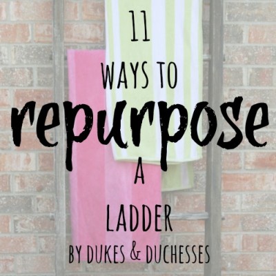 11 Ways to Repurpose a Ladder